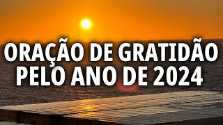 ORAÇÃO PARA AGRADECER POR 2024 QUE TERMINA