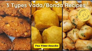 ಸಂಜೆಯ ಚಹಾ ಜೊತೆಗೆ 3 ಬಗೆಯ ವಡಾ/ಬೋಂಡಾ ರೆಸಿಪಿಗಳು | 3 Quick Tea Time Snacks | Instant Bonda/Vada Recipes