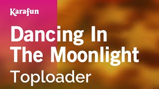 Dancing In The Moonlight - Toploader | Karaoke Version | KaraFun