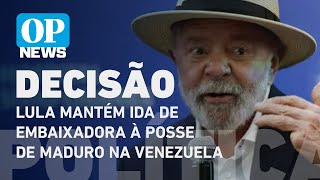 Governo Lula mantém ida de embaixadora à posse de Maduro na Venezuela l O POVO NEWS