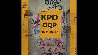 KPD - OQP (DJ PP Remix) [PPMUSIC]