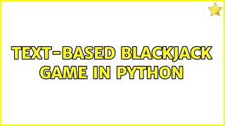 Text-based Blackjack game in Python (3 Solutions!!)