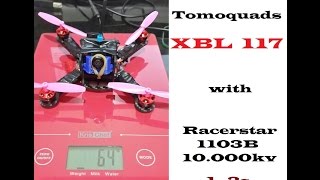 Tomoquads XBL117  w/ Racerstar BR1103B 10000kv 1-3s - maiden flight