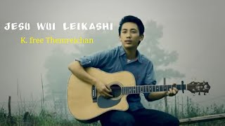 Jesu wui Leikashi//K.free Themreichan//Tangkhul Gospel songs//Official Music Video