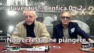 Juventus - Benfica  0 - 2   Non ci resta che piangere