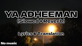 Ya Adheeman - Ahmed Bukhatir (Slowed + Reverb) | With Lyrics and Translation