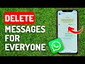 How to Delete Whatsapp Messages For Everyone - Full Guide