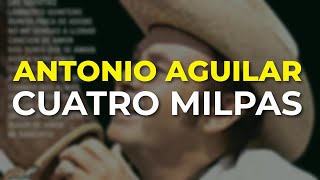Antonio Aguilar - Cuatro Milpas (Audio Oficial)