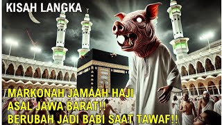 Markonah Jamaah Haji Asal Jawa Barat Berubah Jadi Babi Saat Tawaf