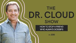 Boundaries with a friend that gossips | The Dr. Cloud Show - Episode 200