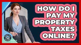 How Do I Pay My Property Taxes Online?