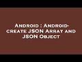 Android : Android- create JSON Array and JSON Object