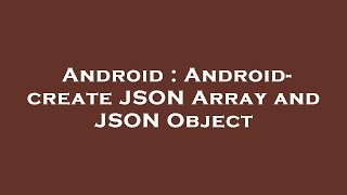 Android : Android- create JSON Array and JSON Object