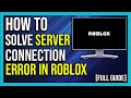 How To Fix Roblox Server Connection Error [2024] | Full Guide!!