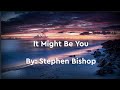 It Might Be You - Stephen Bishop(Lyric Video)