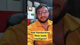 Bad Handwriting Wale Jyada Intelligent? #handwriting