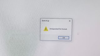 how to slove unexpected file format Problem for sketch up file