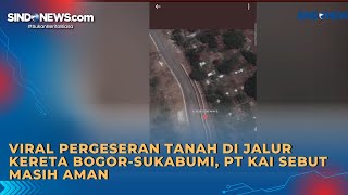 Viral Pergeseran Tanah di Jalur Kereta Bogor-Sukabumi, PT KAI Sebut Masih Aman