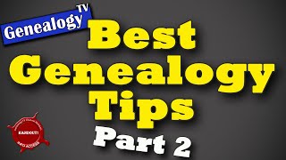 10 Best Genealogy Research Tips on Ancestry and FamilySearch: Part 2
