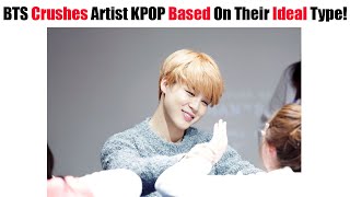 BTS Members Crushes Artist KPOP Based On Their Official Ideal Type! (Part 1)