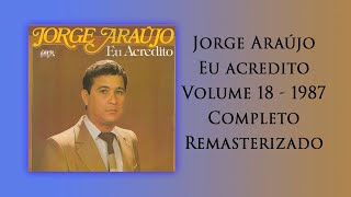 Jorge Araújo Eu acredito Volume 18 - Completo/Remasterizado. RELÍQUIAS E RARIDADES EVANGÉLICAS 1987