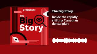 Inside the rapidly shifting Canadian dental plan | The Big Story