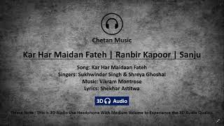 Kar Har Maidan Fateh  | Ranbir Kapoor | Sanju | Rajkumar Hirani | Chetan Music | 3D Audio