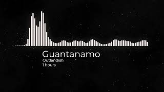 Guantanamo - Outlandish(1 hours)