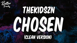 Thekidszn - Chosen (Clean) (Lyrics) 🔥 (Chosen Clean)