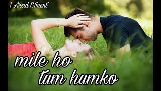 romantic whatsapp status 2018 | mile ho tum humko version - neha kakkar song  - Arzid ETment