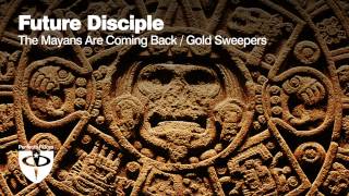 Future Disciple - The Mayans Are Coming Back