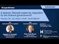 A debate: Should crypto be regulated by the federal government?