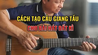 CÁCH TẠO CÂU GIANG TẤU CHO BÀI HÁT BẤT KÌ