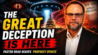 The Great Deception Is Here | UFO Disclosure & End Times Prophecy | Brad Reaves