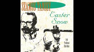 Séamus Tansey - Easter Snow: Irish Traditional Flute Music