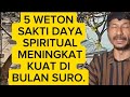 5 WETON SAKTI DAYA SPIRITUAL MININGKAT KUAT DI BULAN SURO. (@Mbah Yadi Channel)