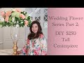 Wedding Flowers Part 2:  Create Your Own $250 Dramatic Tall Centerpiece Arrangement