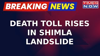 Breaking News | Himachal Rains: Death Toll Rises In Shimla Landslide, Rescue Operations Underway