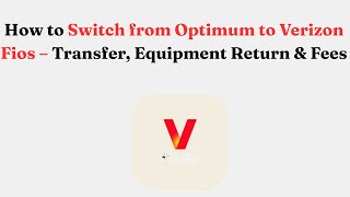 How to Switch from Optimum to Verizon Fios – Transfer, Equipment Return & Fees