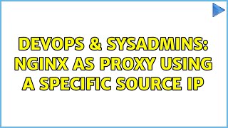 DevOps & SysAdmins: nginx as proxy using a specific source ip (3 Solutions!!)