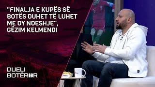 "Finalja e Kupës së Botës duhet të luhet me dy ndeshje", Gëzim Kelmendi