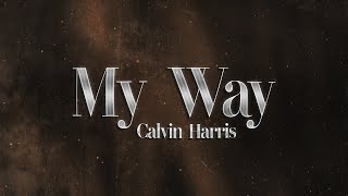 Calvin Harris - My Way ✨ (lyrics)