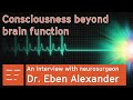 Consciousness beyond brain function, with neurosurgeon Dr. Eben Alexander