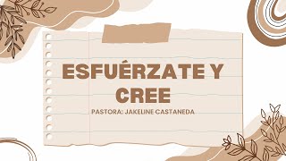 Esfuérzate y Cree.