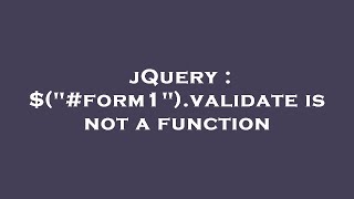 jQuery : $("#form1").validate is not a function