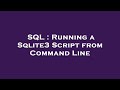 SQL : Running a Sqlite3 Script from Command Line