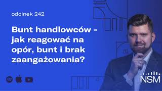 Bunt handlowców - jak reagować na opór, bunt i brak zaangażowania? (NSM 242)