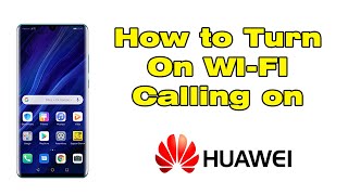 How to turn on WIFI calling on Huawei (VoWifi)