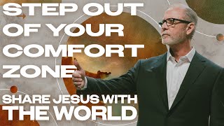 Step Out of Your Comfort Zone: Share Jesus With The World | Pastor Steve Smothermon