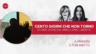 Cento giorni che non torno: Storie di Pazzia, Ribellione, Libertà | Umana Scienza con V. Furlanetto